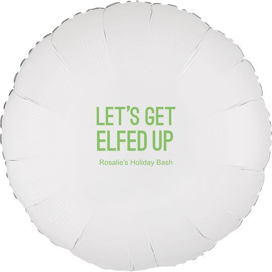Let's Get Elfed Up Mylar Balloons